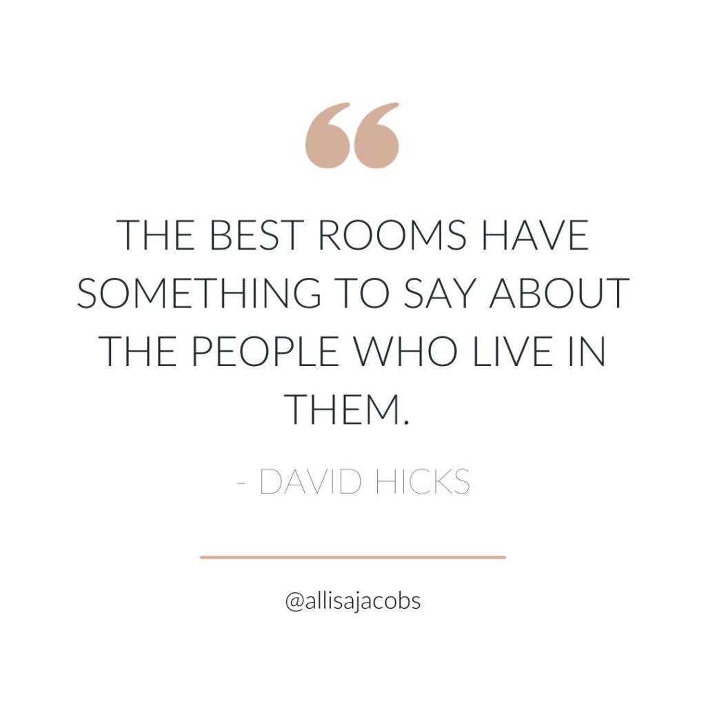 the best rooms have something to say about the people who live in them. - david hicks quote