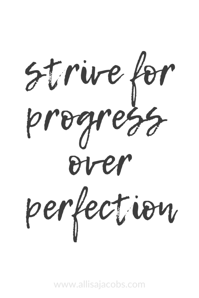 inspirational words: strive for progress over perfection